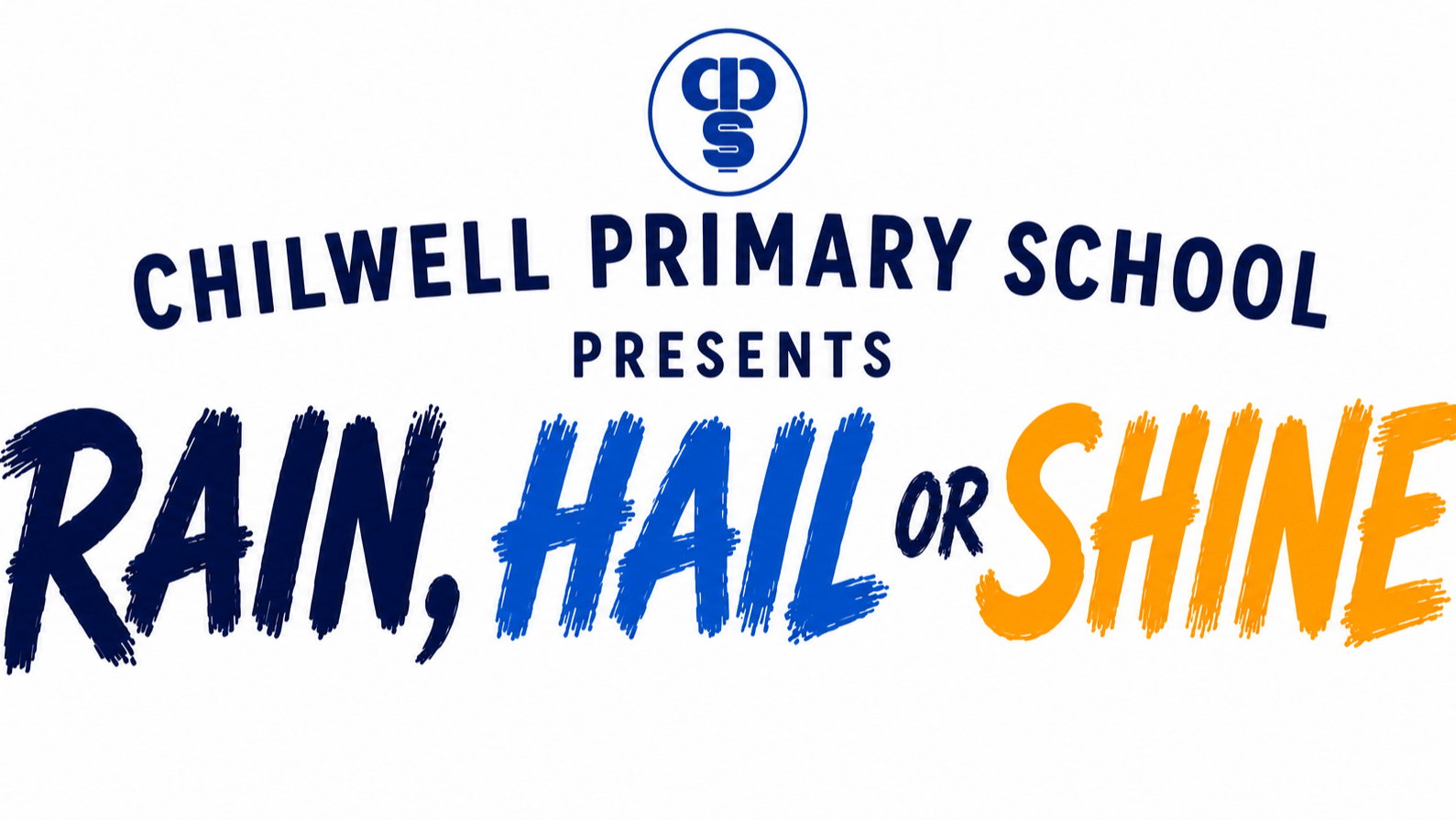Chilwell Primary School Presents Rain, Hail or Shine